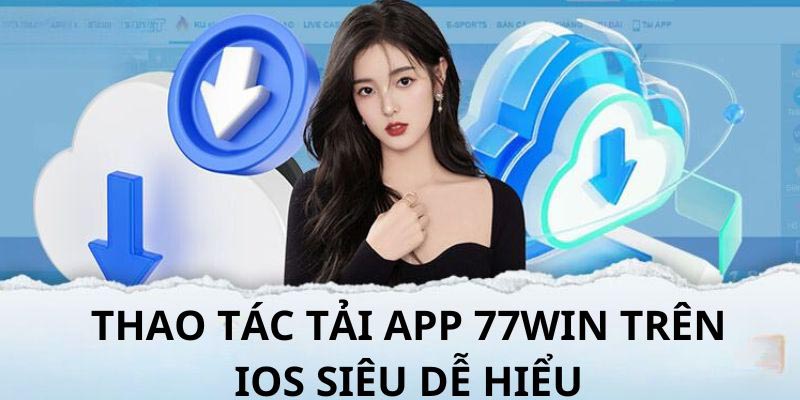 Tải ứng dụng 77Win hệ điều hành iOS dễ dàng thao tác