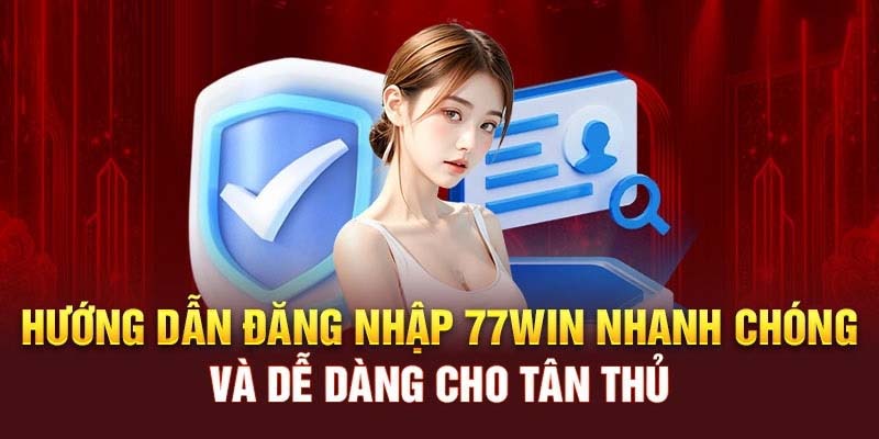 Đăng nhập 77Win vô cùng đơn giản và nhanh chóng khi thực hiện